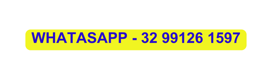 WHATASAPP 32 99126 1597